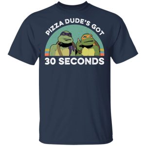 Teenage Mutant Ninja Turtles Pizza Dude's Got 30 Seconds T-Shirts 2 Teenage Mutant Ninja Turtles Pizza Dudes Got 30 Seconds T Shirts 11