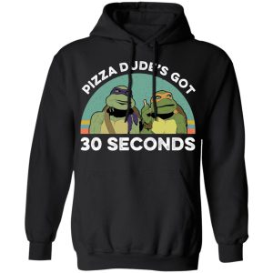 Teenage Mutant Ninja Turtles Pizza Dude's Got 30 Seconds T-Shirts 9 Teenage Mutant Ninja Turtles Pizza Dudes Got 30 Seconds T Shirts 6