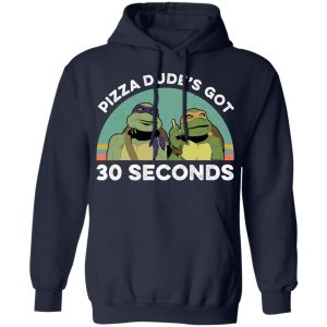 Teenage Mutant Ninja Turtles Pizza Dude's Got 30 Seconds T-Shirts 10 Teenage Mutant Ninja Turtles Pizza Dudes Got 30 Seconds T Shirts 7