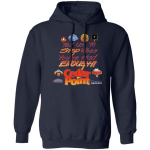 Tell Us To Stop When You've Had Enough Cedar Point T-Shirts, Hoodies, Sweater 5 Tell Us To Stop When Youve Had Enough Cedar Point T Shirts Hoodies Sweater 3
