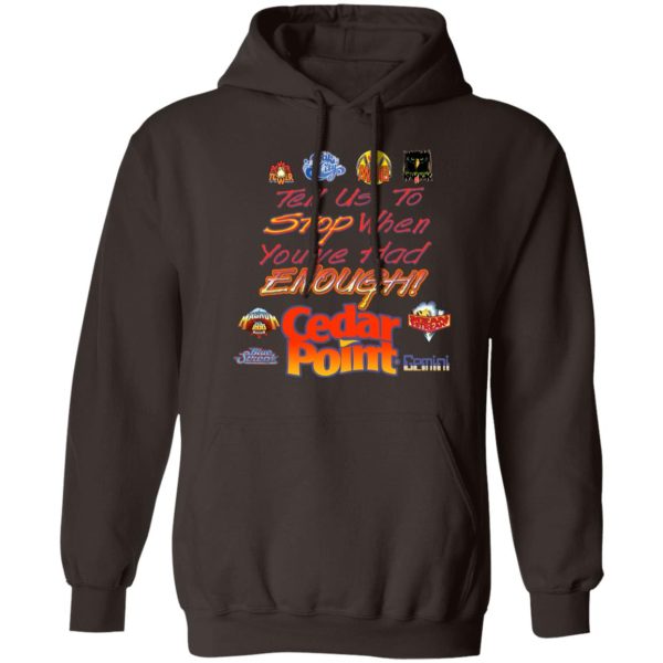 Tell Us To Stop When You’ve Had Enough Cedar Point T-Shirts, Hoodies, Sweater