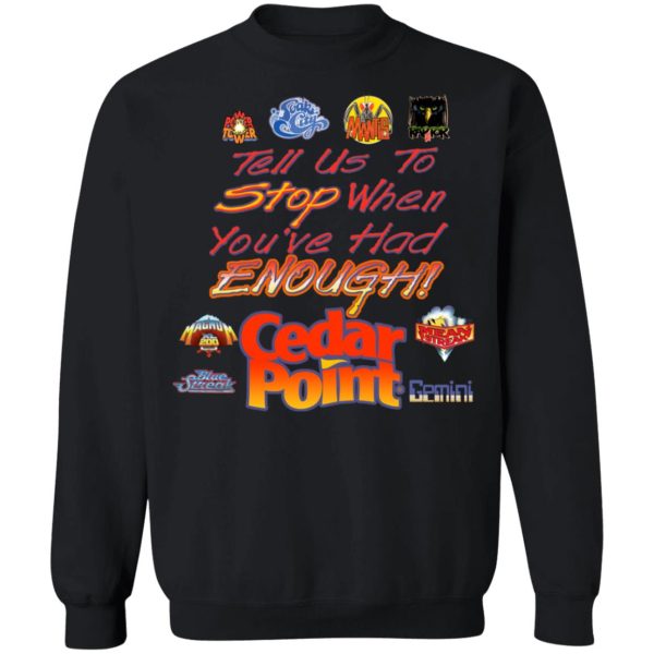 Tell Us To Stop When You’ve Had Enough Cedar Point T-Shirts, Hoodies, Sweater