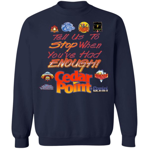 Tell Us To Stop When You’ve Had Enough Cedar Point T-Shirts, Hoodies, Sweater