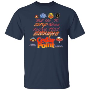 Tell Us To Stop When You've Had Enough Cedar Point T-Shirts, Hoodies, Sweater 11 Tell Us To Stop When Youve Had Enough Cedar Point T Shirts Hoodies Sweater 9