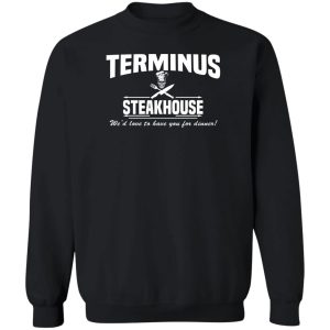 Terminus Steakhouse We'd Love To Have You For Dinner T-Shirts, Hoodies, Sweater 2 Terminus Steakhouse Wed Love To Have You For Dinner T Shirts Hoodies Sweater 11