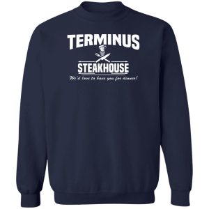 Terminus Steakhouse We'd Love To Have You For Dinner T-Shirts, Hoodies, Sweater 3 Terminus Steakhouse Wed Love To Have You For Dinner T Shirts Hoodies Sweater 12