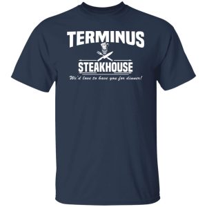 Terminus Steakhouse We'd Love To Have You For Dinner T-Shirts, Hoodies, Sweater 6 Terminus Steakhouse Wed Love To Have You For Dinner T Shirts Hoodies Sweater 4