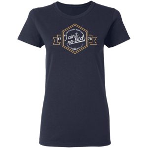 That’s Just How I Am I Ain’t No Bitch 1776 T-Shirts, Hoodies, Sweatshirt 6 That's Just How I Am I Ain't No Bitch 1776 T Shirts Hoodies Sweatshirt 3