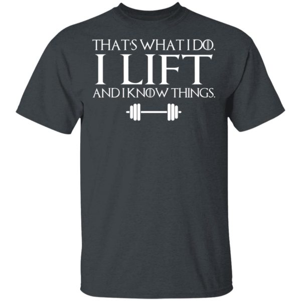 That’s What I Do I Lift And I Know Things T-Shirts, Hoodies, Sweatshirt