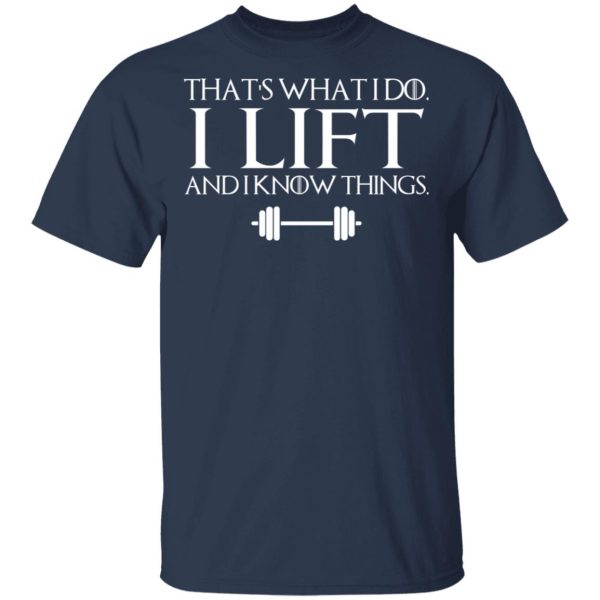 That’s What I Do I Lift And I Know Things T-Shirts, Hoodies, Sweatshirt