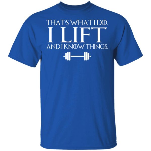 That’s What I Do I Lift And I Know Things T-Shirts, Hoodies, Sweatshirt