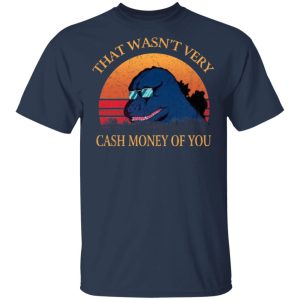 That Wasn’t Very Cash Money Of You Vintage Godzilla T-Shirts 2 That Wasn't Very Cash Money Of You Vintage Godzilla T Shirts 11