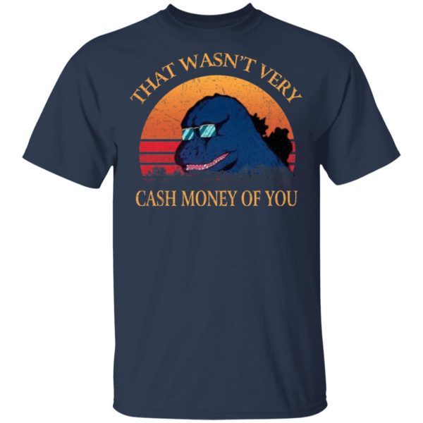 That Wasn’t Very Cash Money Of You Vintage Godzilla T-Shirts