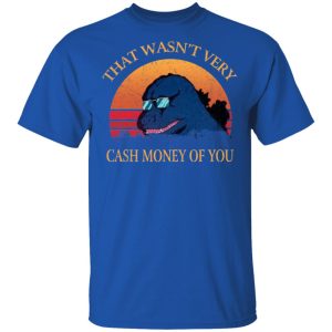 That Wasn’t Very Cash Money Of You Vintage Godzilla T-Shirts 3 That Wasn't Very Cash Money Of You Vintage Godzilla T Shirts 12