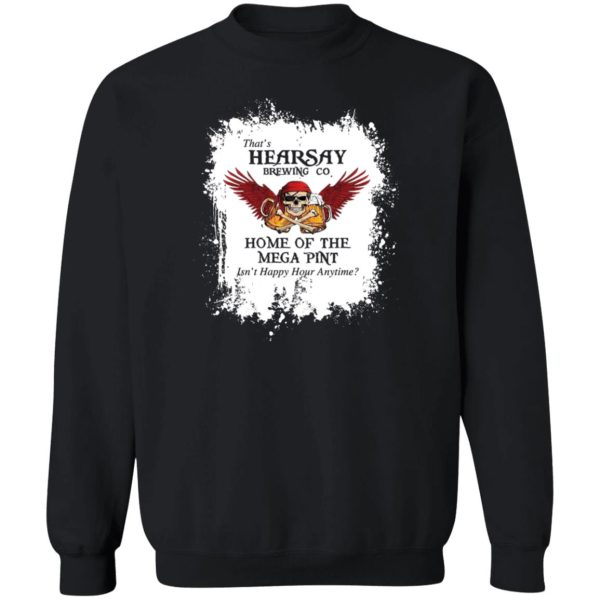 That’s Hearsay Brewing Co Home Of The Mega Pint T-Shirts, Hoodies, Sweater