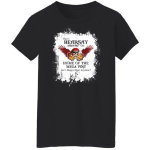 That's Hearsay Brewing Co Home Of The Mega Pint T-Shirts, Hoodies, Sweater 8 Thats Hearsay Brewing Co Home Of The Mega Pint T Shirts Hoodies Sweater 6