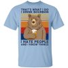 That&rsquo;s What I Do I Drink Bounbon I Hate People And I Know Things T-Shirts, Hoodies, Sweatshirt