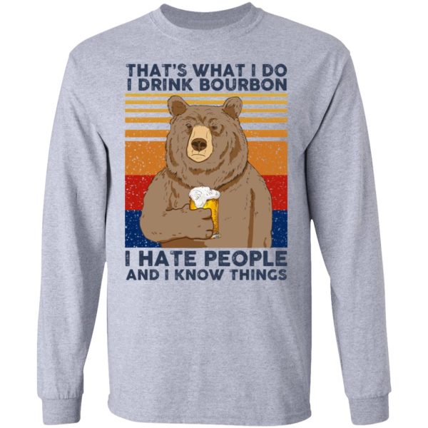 That’s What I Do I Drink Bounbon I Hate People And I Know Things T-Shirts, Hoodies, Sweatshirt