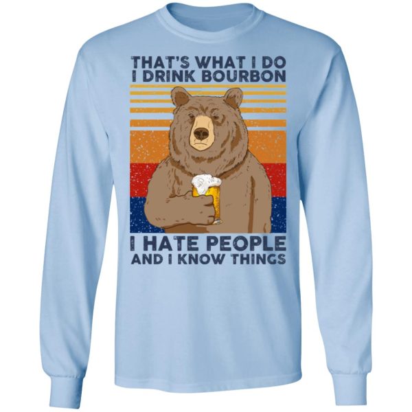 That’s What I Do I Drink Bounbon I Hate People And I Know Things T-Shirts, Hoodies, Sweatshirt