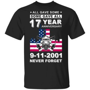 The 343 Firefighter Memorial All Gave Some Some Gave All 17 Year Anniversary 9 11 2001 Never Forget T Shirts Hoodies Sweater 1