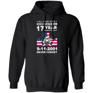 The 343 Firefighter Memorial, All Gave Some Some Gave All 17 Year Anniversary 9-11-2001 Never Forget T-Shirts, Hoodies, Sweater 9 The 343 Firefighter Memorial All Gave Some Some Gave All 17 Year Anniversary 9 11 2001 Never Forget T Shirts Hoodies Sweater 6