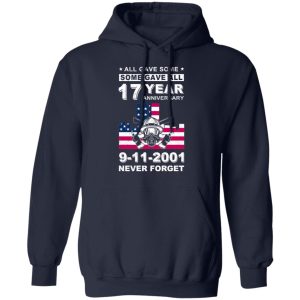The 343 Firefighter Memorial, All Gave Some Some Gave All 17 Year Anniversary 9-11-2001 Never Forget T-Shirts, Hoodies, Sweater 10 The 343 Firefighter Memorial All Gave Some Some Gave All 17 Year Anniversary 9 11 2001 Never Forget T Shirts Hoodies Sweater 7