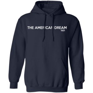 The American Dream 1931 T-Shirts, Hoodies, Sweater 10 The American Dream 1931 T Shirts Hoodies Sweater 7