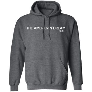 The American Dream 1931 T-Shirts, Hoodies, Sweater 11 The American Dream 1931 T Shirts Hoodies Sweater 8