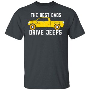 The Best Dads Driver Jeeps T-Shirts, Hoodies, Sweater 1 The Best Dads Driver Jeeps T Shirts Hoodies Sweater 10