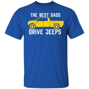 The Best Dads Driver Jeeps T-Shirts, Hoodies, Sweater 3 The Best Dads Driver Jeeps T Shirts Hoodies Sweater 12