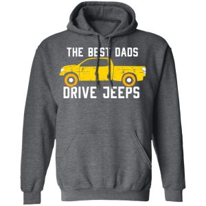 The Best Dads Driver Jeeps T-Shirts, Hoodies, Sweater 11 The Best Dads Driver Jeeps T Shirts Hoodies Sweater 8