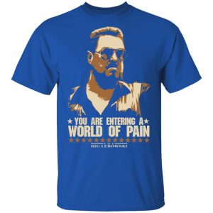 The Big Lebowski You Are Entering A World Of Pain T-Shirts 2 The Big Lebowski You Are Entering A World Of Pain T Shirts 11