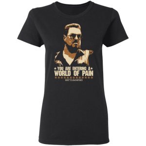 The Big Lebowski You Are Entering A World Of Pain T-Shirts 4 The Big Lebowski You Are Entering A World Of Pain T Shirts 13