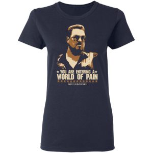The Big Lebowski You Are Entering A World Of Pain T-Shirts 6 The Big Lebowski You Are Entering A World Of Pain T Shirts 3