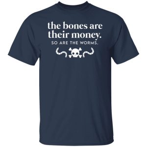 The Bones Are Their Money So Are The Worms T-Shirts, Hoodies, Sweater 11 The Bones Are Their Money So Are The Worms T Shirts Hoodies Sweater 9