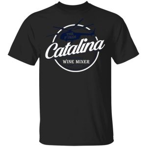 The Catalina Wine Mixer T-Shirts, Hoodies, Sweatshirt 2 The Catalina Wine Mixer T Shirts Hoodies Sweatshirt 11