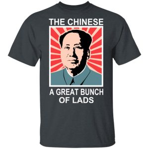 The Chinese A Great Bunch Of Lads T-Shirts 1 The Chinese A Great Bunch Of Lads T Shirts 10