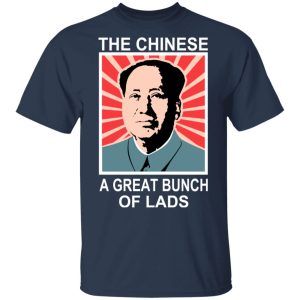 The Chinese A Great Bunch Of Lads T-Shirts 2 The Chinese A Great Bunch Of Lads T Shirts 11