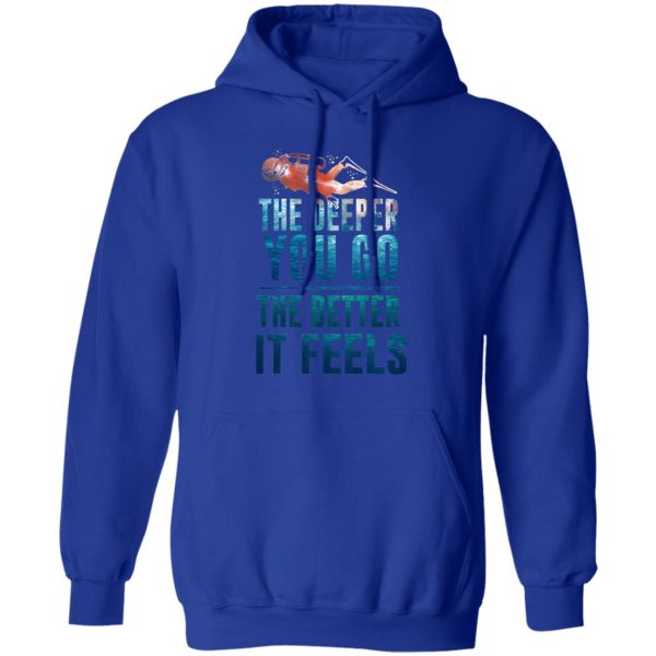 The Deeper You Go The Better It Feels Scuba Diving T-Shirts