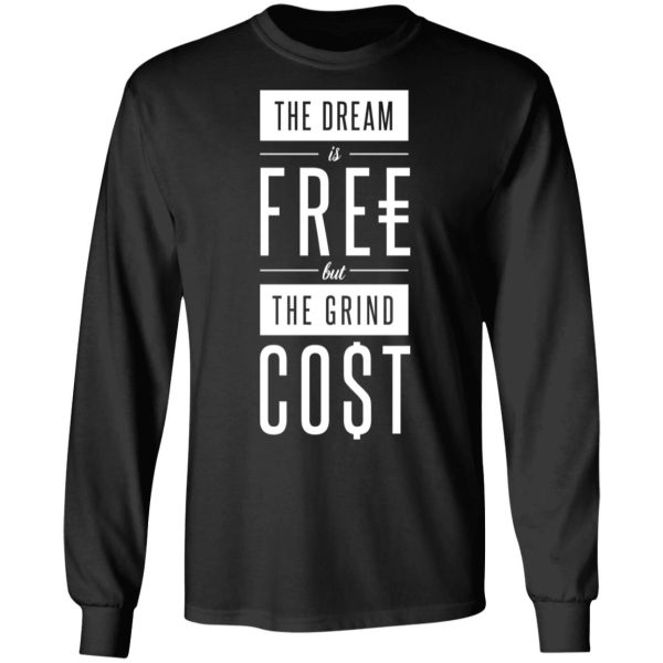 The Dream Is Free But The Grind Cost T-Shirts