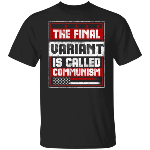 The Final Variant Is Called Communism T-Shirts, Hoodies, Sweater