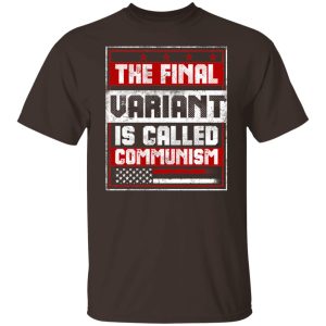 The Final Variant Is Called Communism T-Shirts, Hoodies, Sweater 5 The Final Variant Is Called Communism T Shirts Hoodies Sweater 3