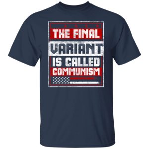 The Final Variant Is Called Communism T-Shirts, Hoodies, Sweater 6 The Final Variant Is Called Communism T Shirts Hoodies Sweater 4