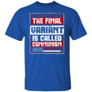 The Final Variant Is Called Communism T-Shirts, Hoodies, Sweater 7 The Final Variant Is Called Communism T Shirts Hoodies Sweater 5