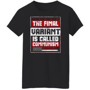 The Final Variant Is Called Communism T-Shirts, Hoodies, Sweater 8 The Final Variant Is Called Communism T Shirts Hoodies Sweater 6