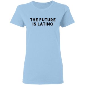 The Future Is Latino T-Shirts, Hoodies, Sweatshirt The Future Is Latino T-Shirts, Hoodies, Sweatshirt