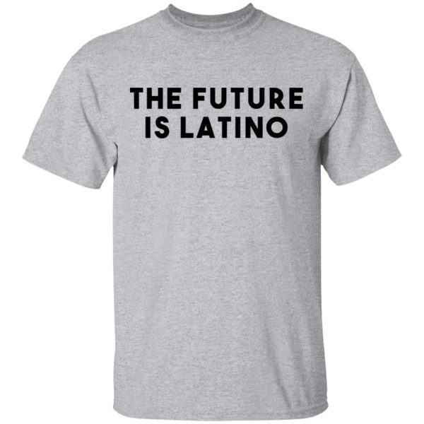 The Future Is Latino T-Shirts, Hoodies, Sweatshirt