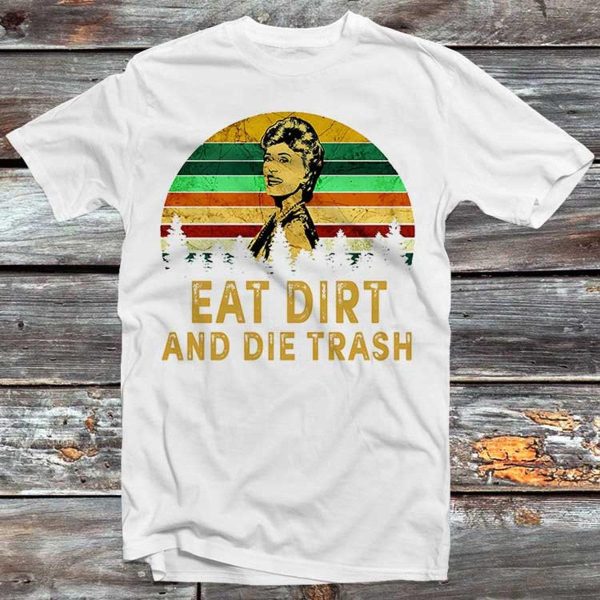 The Golden Girls Blanche Devereaux ‘eat Dirt And Die Trash’ Quotes T-shirt Best Funny T-shirt – Apparel, Mug, Home Decor – Perfect Gift For Everyone