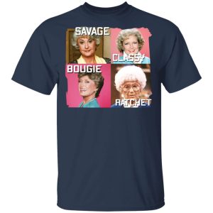 The Golden Girls Savage Classy Bougie Ratchet T-Shirts, Hoodies, Sweater 2 The Golden Girls Savage Classy Bougie Ratchet T Shirts Hoodies Sweater 11