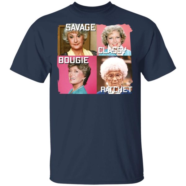 The Golden Girls Savage Classy Bougie Ratchet T-Shirts, Hoodies, Sweater